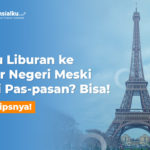 Mau Liburan ke Luar Negeri Tapi Gaji Pas-Pasan? Baca Ini Dulu!