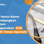 Keunggulan dan Pertimbangan Kredit Tanpa Agunan (KTA)