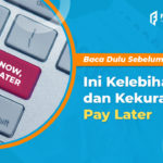 Jangan Gegabah! Ketahui Kelebihan dan Kekurangan Pay Later