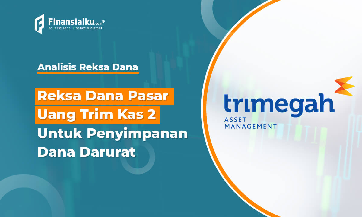 Simpan Dana Darurat di Reksa Dana Pasar Uang Trim Kas 2