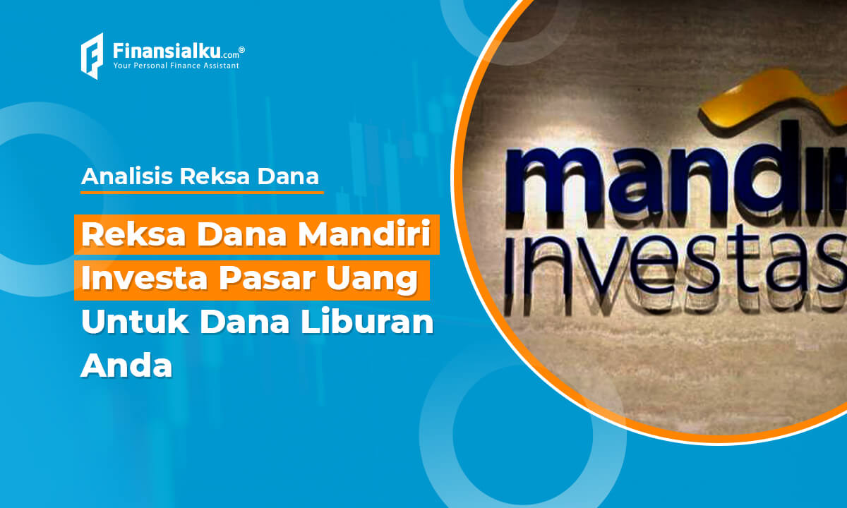 Simpan Dana Liburan di Reksa Dana Mandiri Investa Pasar Uang