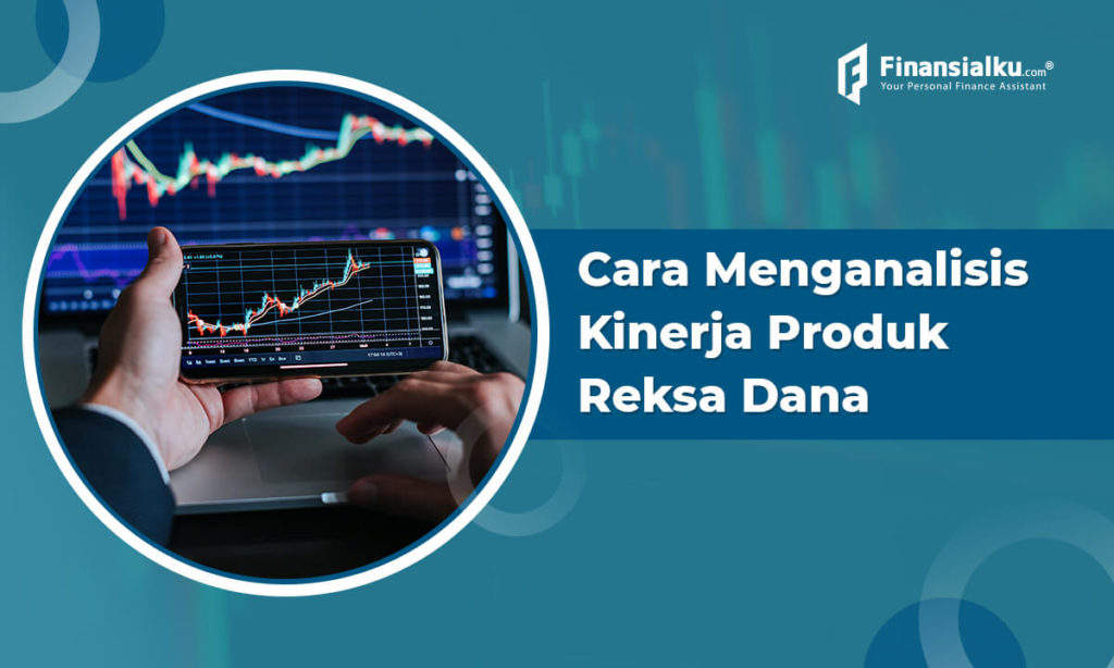 Begini Cara Menganalisis Kinerja Produk Reksa Dana