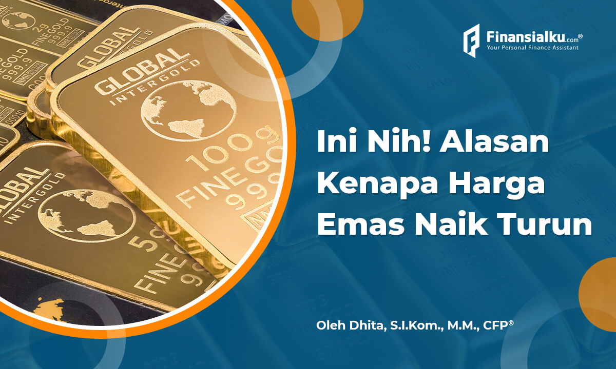 Mengapa Harga Emas Naik dan Turun? Inilah Penyebabnya!