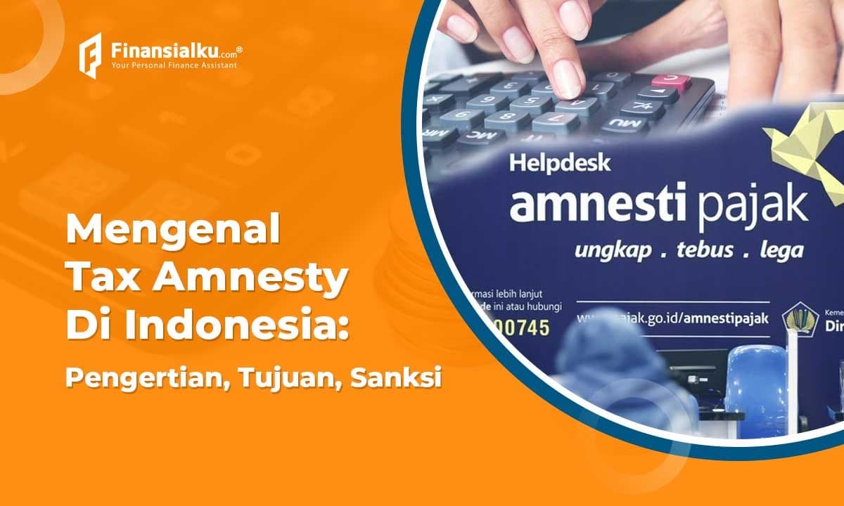 Mengenal Tax Amnesty Di Indonesia: Pengertian, Tujuan Hingga Sanksi