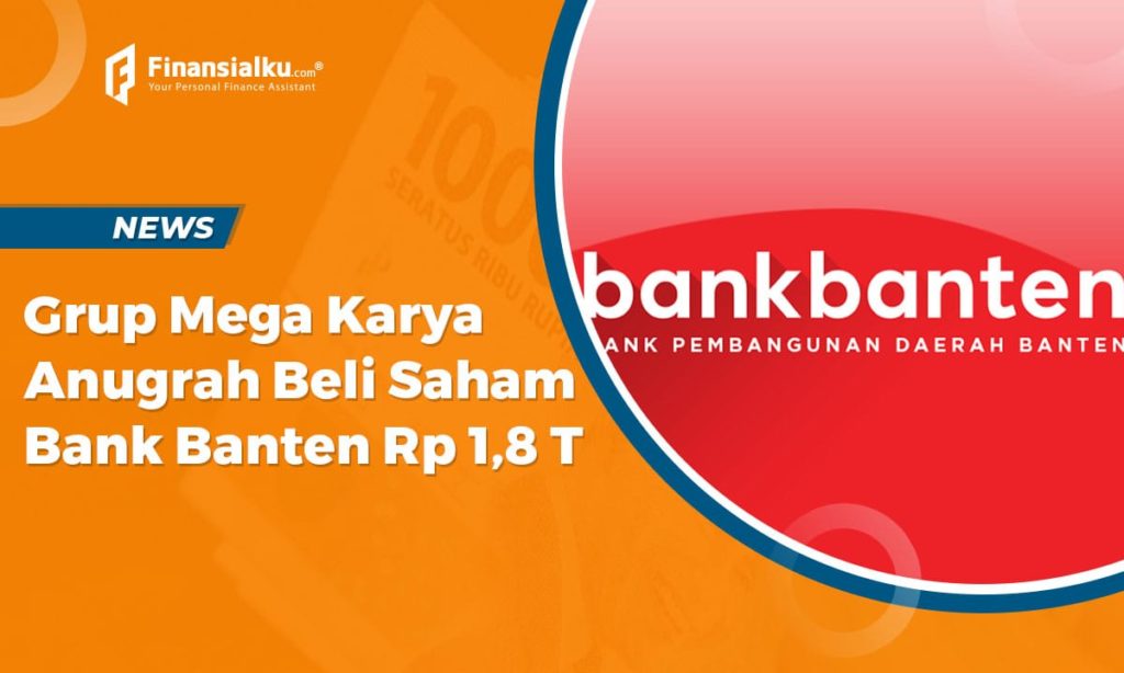 Grup Mega Karya Anugrah Beli Saham Bank Banten Senilai Rp 1,8 triliun