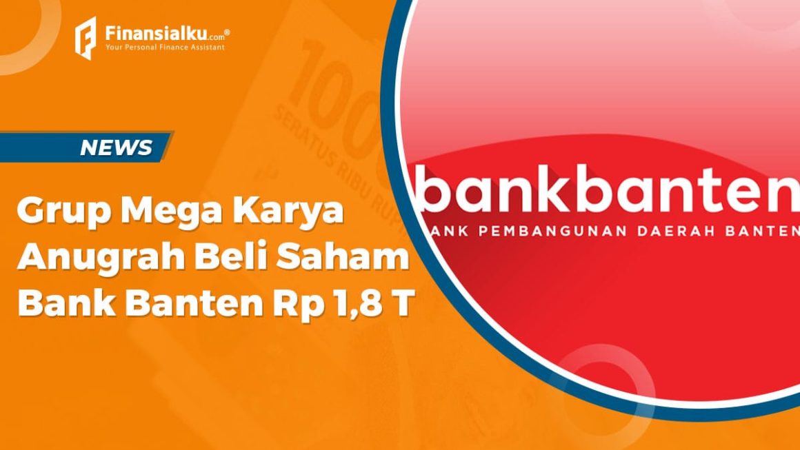 Grup Mega Karya Anugrah Beli Saham Bank Banten Senilai Rp 1,8 triliun