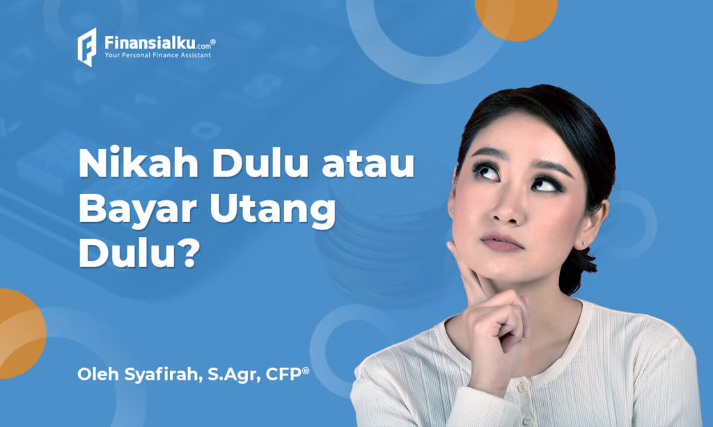 Jangan Salah Pilih, Bayar Utang atau Nikah Dulu?