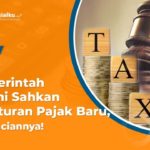 Pemerintah Resmi Sahkan Peraturan Pajak Baru, Ini Rinciannya!