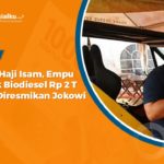 Profil Haji Isam, Empu Pabrik Biodiesel yang Diresmikan Presiden Jokowi