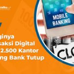 Tingginya Transaksi Digital Buat 2.500 Kantor Cabang Bank Tutup