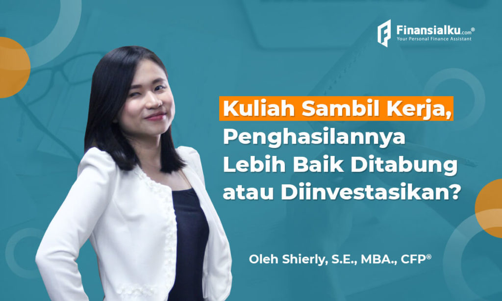 Kuliah Sambil Kerja, Penghasilannya Lebih Baik Ditabung atau Investasi?