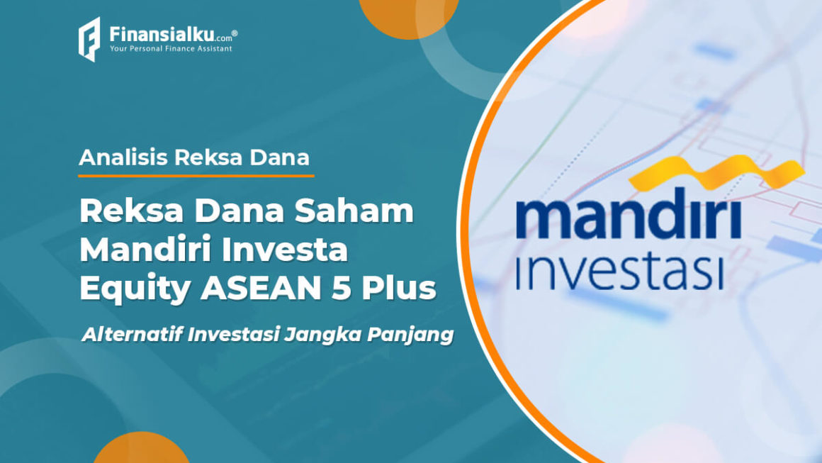 Analisis Reksa Dana Saham Mandiri Investa Equity ASEAN 5 Plus