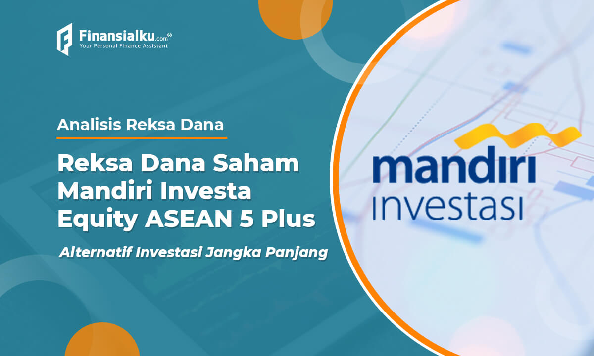 Analisis Reksa Dana Saham Mandiri Investa Equity ASEAN 5 Plus