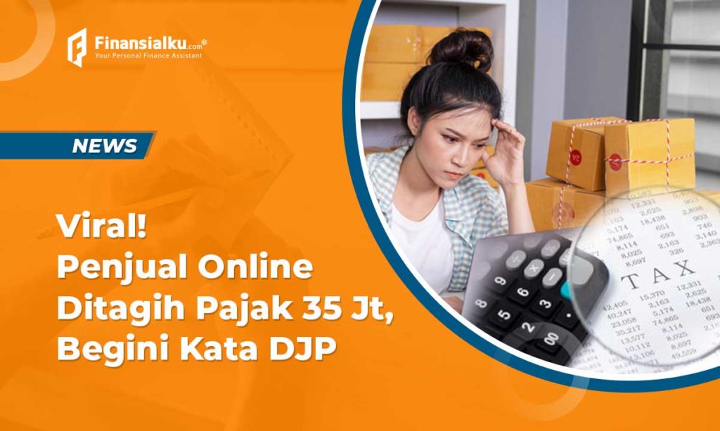 Viral Penjual Online Dapat Tagihan Pajak 35 Jt, Begini Kata DJP