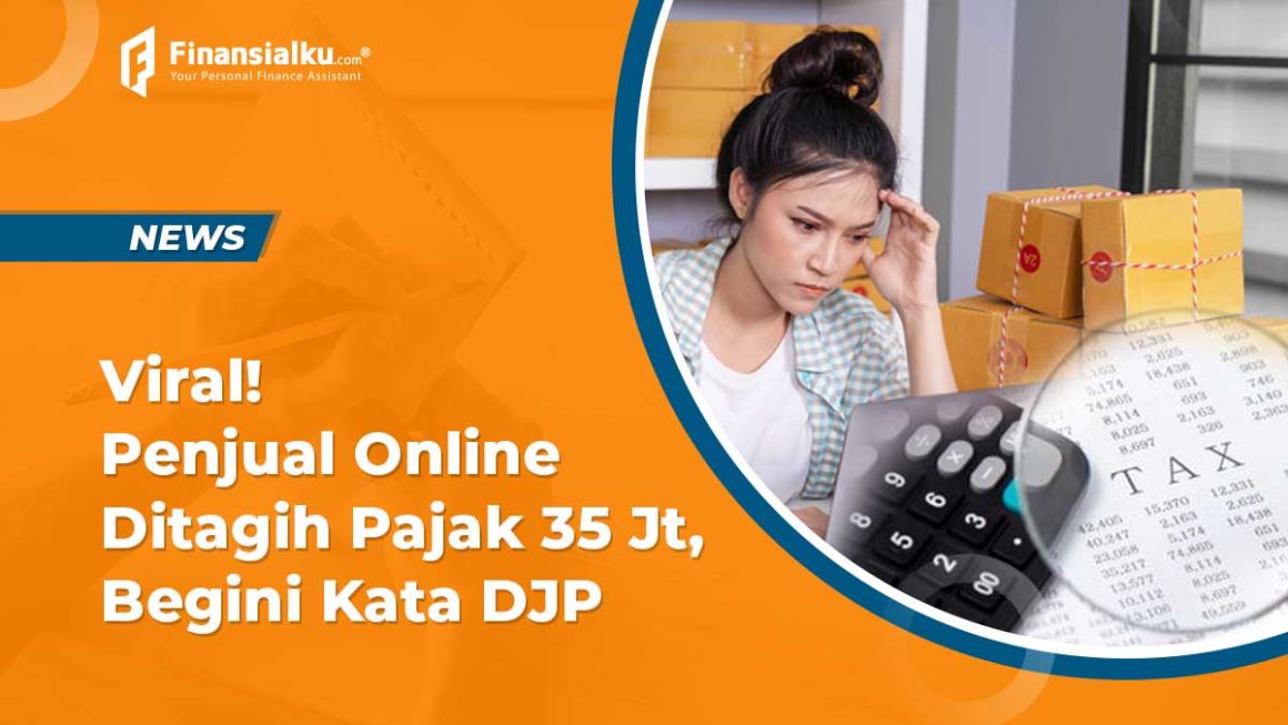 Viral Penjual Online Dapat Tagihan Pajak 35 Jt, Begini Kata DJP