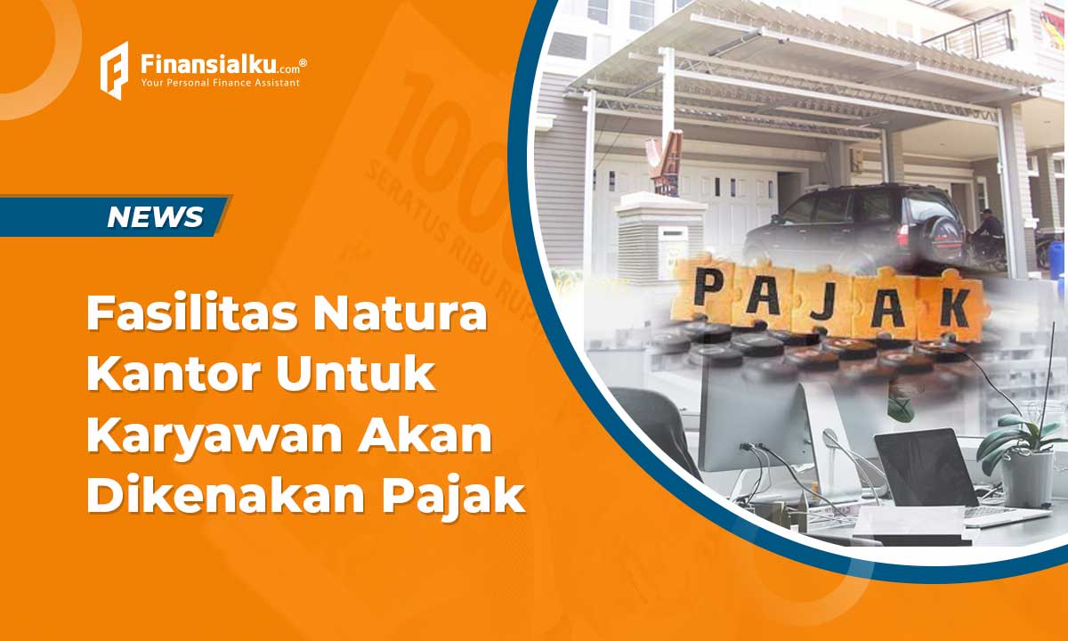 Fasilitas Natura Kantor Untuk Karyawan Akan Dikenakan Pajak