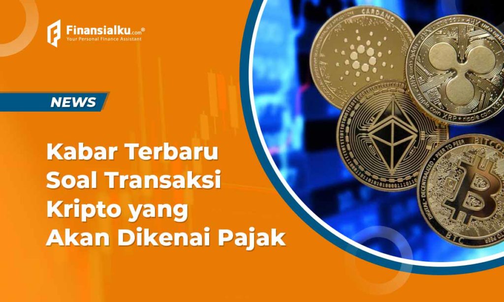 Kabar Terbaru Soal Transaksi Kripto yang Akan Dikenai Pajak