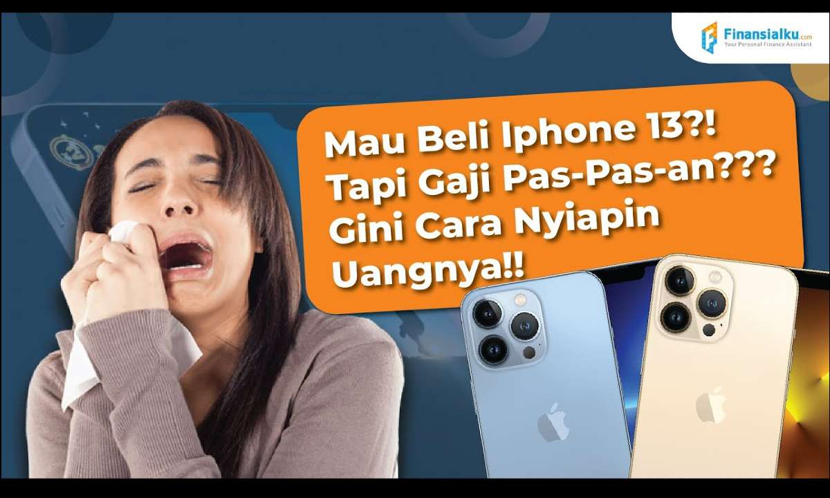 Mau Beli iPhone 13 Tapi Gaji Terbatas Gini Cara Nyiapin Uangnya!