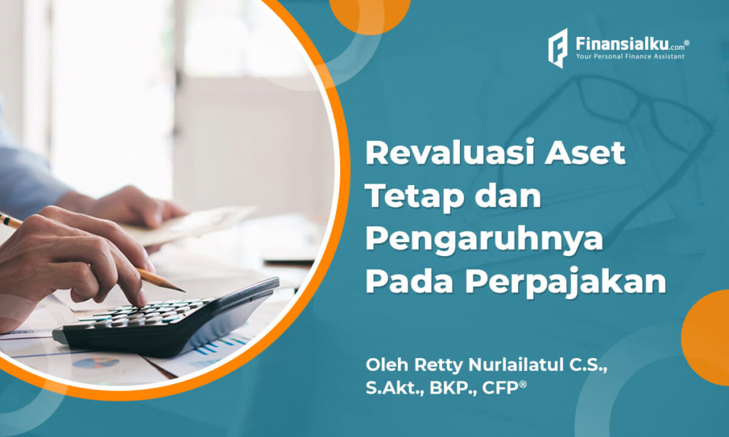 Mengenal Revaluasi Aset Tetap dan Pengaruhnya pada Perpajakan