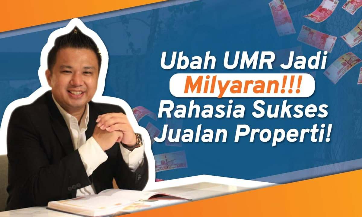 Ubah UMR Jadi Milyaran!!! Rahasia Sukses Jualan Properti!