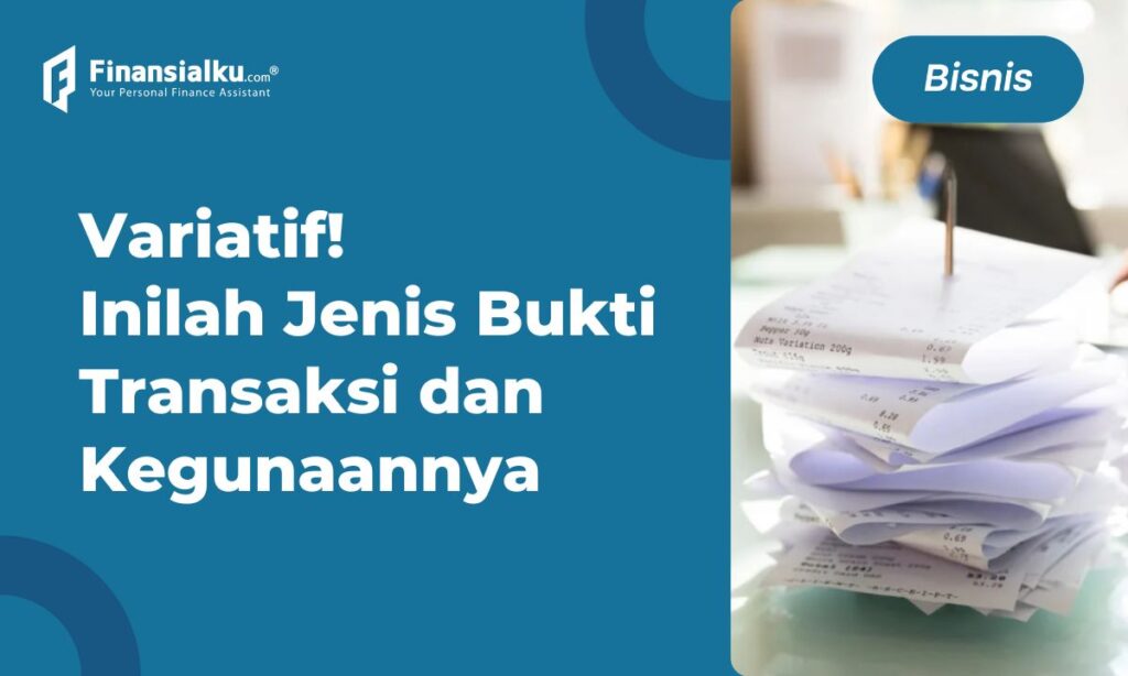 Lengkap! Pengertian Bukti Transaksi, Fungsi dan Macamnya