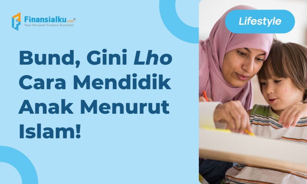 17+ Cara Mendidik Anak Menurut Islam, Terapkan Yuk!