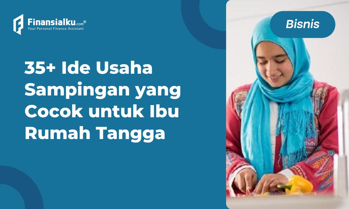 35+ Usaha Sampingan Ibu Rumah Tangga, Bisa dari Rumah!