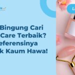 8 Rekomendasi Skin Care untuk Wanita, Dijamin Aman!