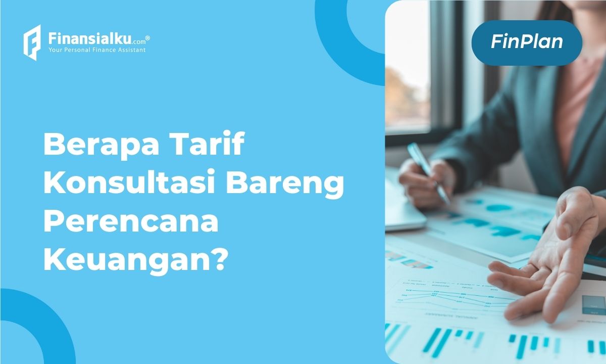 Pengin Konsultasi, Kira-Kira Berapa Tarif Perencana Keuangan?