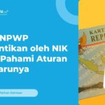 TOK! NIK Resmi Jadi Pengganti NPWP, Apa Tujuannya?!