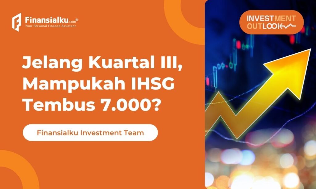 Jelang Kuartal III, IHSG Bisa Tembus 7.000?