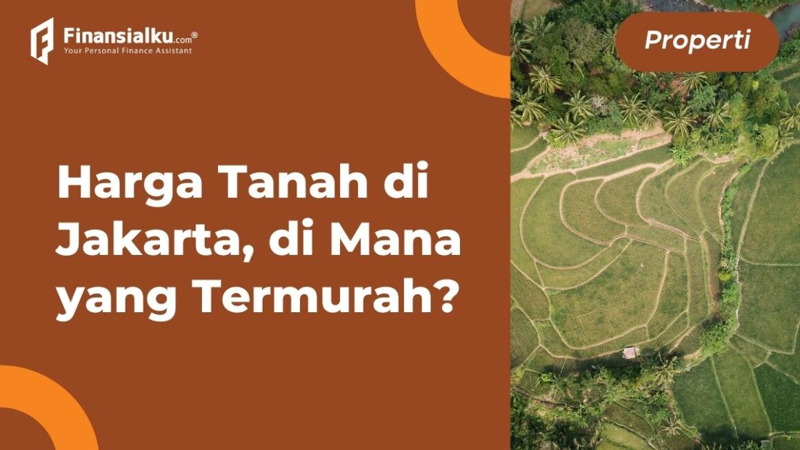 Inilah Harga Tanah di Jakarta Tahun 2022, 1 Meter Ratusan Juta?