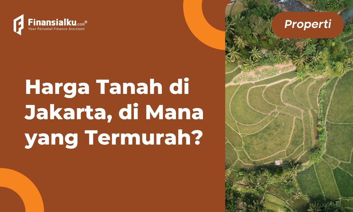 Inilah Harga Tanah di Jakarta Tahun 2022, 1 Meter Ratusan Juta?