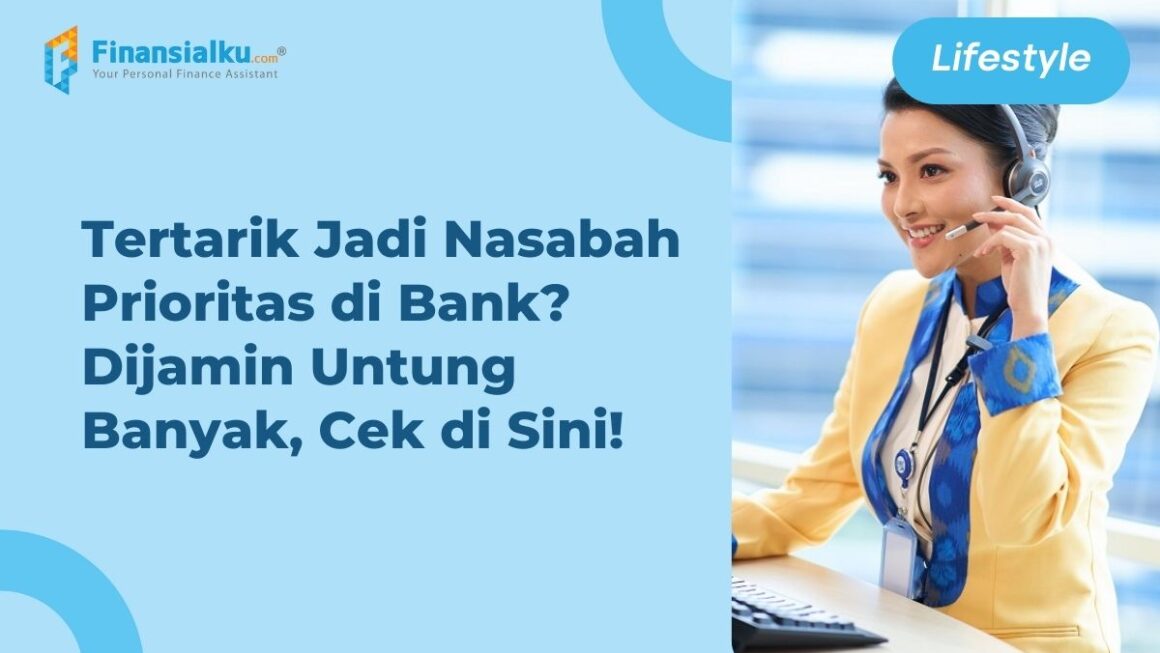 Syarat Saldo 500 Juta, Cek Keuntungan Nasabah Prioritas di Bank!