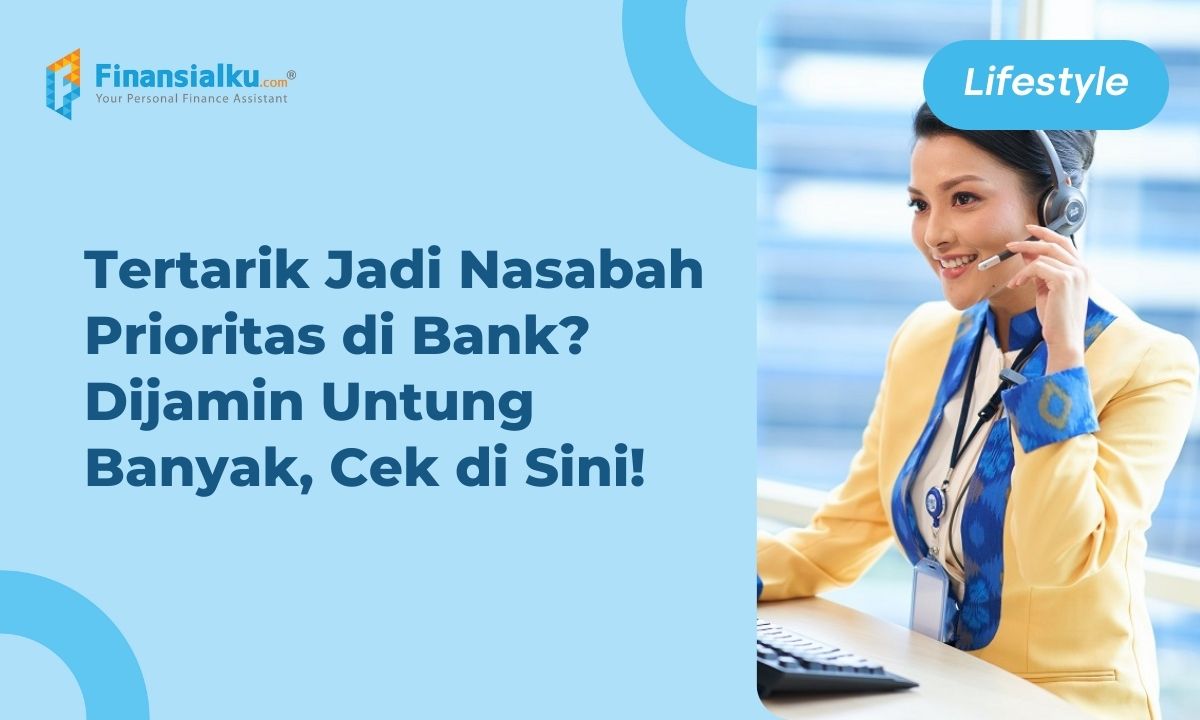 Syarat Saldo 500 Juta, Cek Keuntungan Nasabah Prioritas di Bank!