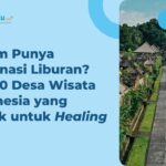 Rekomendasi Berlibur, ini 10 Desa Wisata Terbaik di Indonesia!